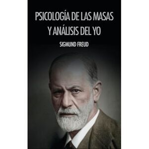 Psicología de las masas y análisis del yo -- Sigmund Freud